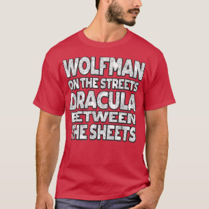 Wolfman On The Streets Dracula Between The Sheets T-Shirt