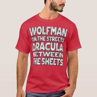 Wolfman On The Streets Dracula Between The Sheets  T-Shirt