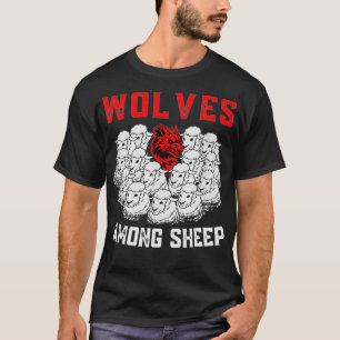 Wolves Among Sheep I Wasn t Born To Be A Sheep Wol T-Shirt