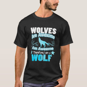Wolves Are Awesome I Am Awesome Funny Wolf T-Shirt