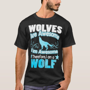 Wolves Are Awesome I Am Awesome T-Shirt