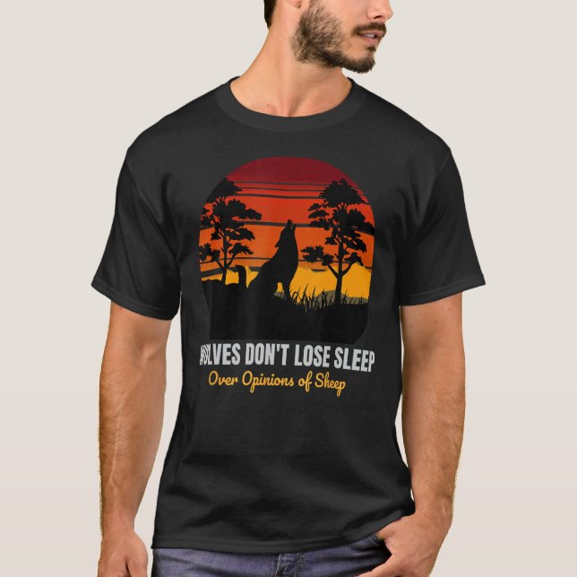 Wolves Don't Lose Sleep Over Opinions of Sheep Moo T-Shirt (Front)