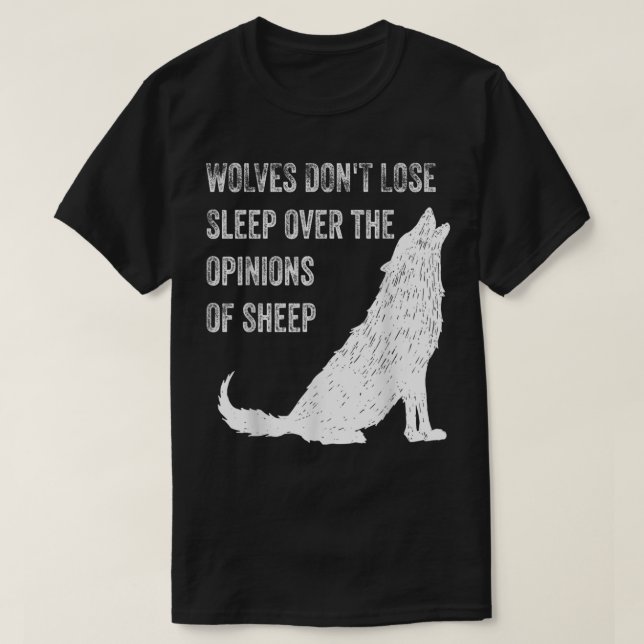 Wolves Don't Lose Sleep Over the Opinions of Sheep T-Shirt (Design Front)