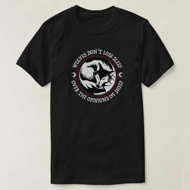 Wolves Dont Lose Sleep Over The Opinions Of Sheep T-Shirt (Design Front)