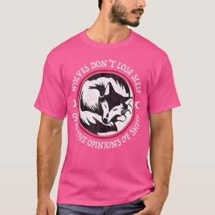 Wolves Don'T Lose Sleep Over The Opinions Of Sheep T-Shirt