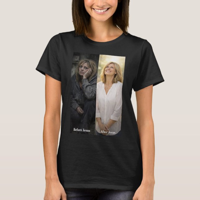 Woman Before Jesus & after Jesus T-Shirt (Front)