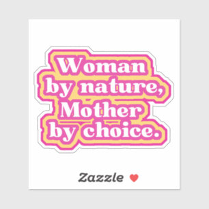 Woman by nature, Mother by choice