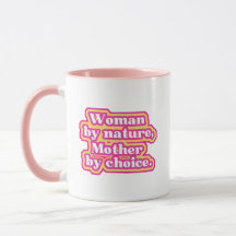 Woman by nature, Mother by choice