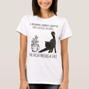 Woman Can Not Survive On Coffee Alone She Needs A  T-Shirt