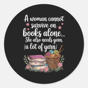Woman Cannot Survive On Books Alone She Also Needs Classic Round Sticker