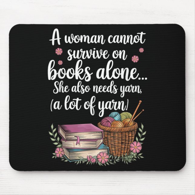 Woman Cannot Survive On Books Alone She Also Needs Mouse Mat (Front)