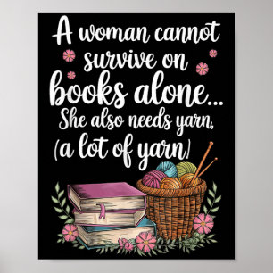Woman Cannot Survive On Books Alone She Also Needs Poster