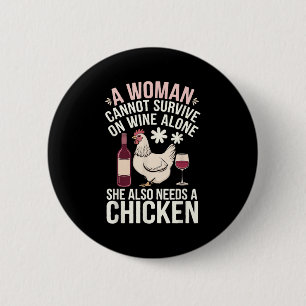 Woman Cannot Survive Wine Alone She Needs Chicken  6 Cm Round Badge