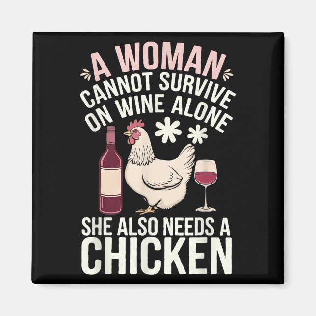 Woman Cannot Survive Wine Alone She Needs Chicken  Magnet (Front)