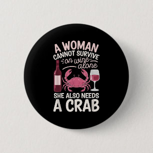 Woman Cannot Survive Wine Alone She Needs Crab  6 Cm Round Badge