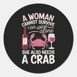 Woman Cannot Survive Wine Alone She Needs Crab Classic Round Sticker