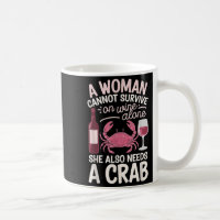 Woman Cannot Survive Wine Alone She Needs Crab 