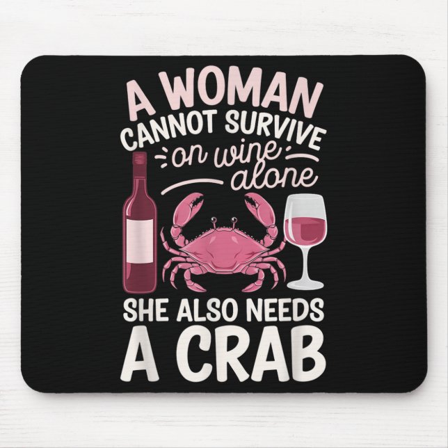Woman Cannot Survive Wine Alone She Needs Crab  Mouse Mat (Front)