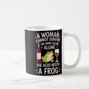 Woman Cannot Survive Wine Alone She Needs Frog  Coffee Mug