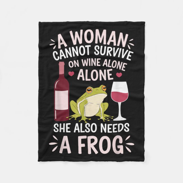 Woman Cannot Survive Wine Alone She Needs Frog  Fleece Blanket (Front)