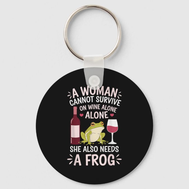 Woman Cannot Survive Wine Alone She Needs Frog  Key Ring (Front)