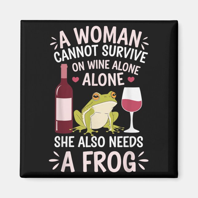 Woman Cannot Survive Wine Alone She Needs Frog  Magnet (Front)