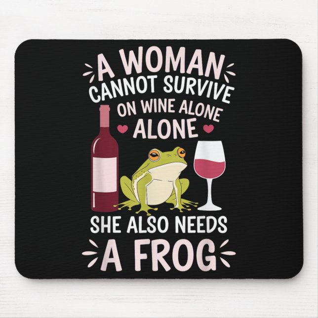 Woman Cannot Survive Wine Alone She Needs Frog  Mouse Mat (Front)