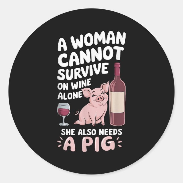 Woman Cannot Survive Wine Alone She Needs G  Classic Round Sticker (Front)