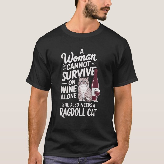 Woman Cannot Survive Wine Alone She Needs Ragdoll  T-Shirt (Front)