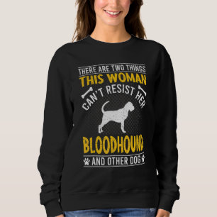 Woman Can't Resist Her Bloodhound Dog Sweatshirt
