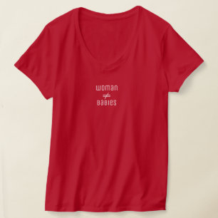 Woman does not equal babies T-Shirt