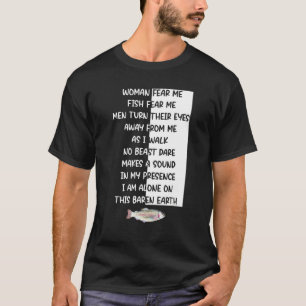 Woman Fear Me Fish Fear Me Men Turn Their Eyes Awa T-Shirt