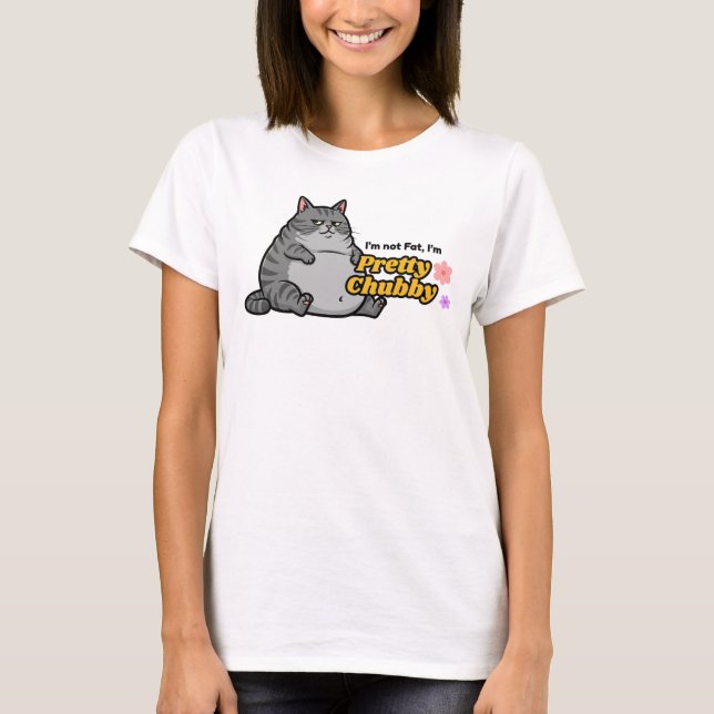 Woman Funny Cat Shirt - I'm not Fat, I'm Chubby (Front)