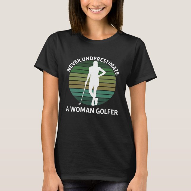 Woman Golfer Standing Golf Clubs Never Underestima T-Shirt (Front)