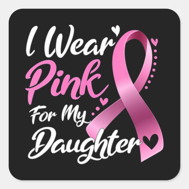 Woman I Wear Pink For My Daughter Breast Cancer Aw Square Sticker (Front)