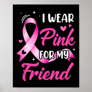 Woman I Wear Pink For My Friend Breast Cancer Awar Poster