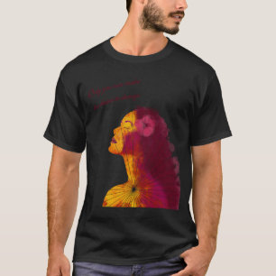 Woman in the sun  Only you can make the choice to  T-Shirt