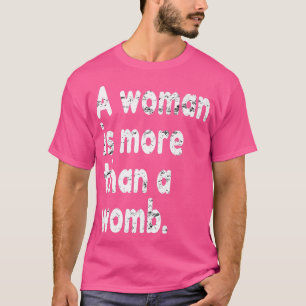 Woman Is More Than A Womb, Pro Feminism Feminist P T-Shirt