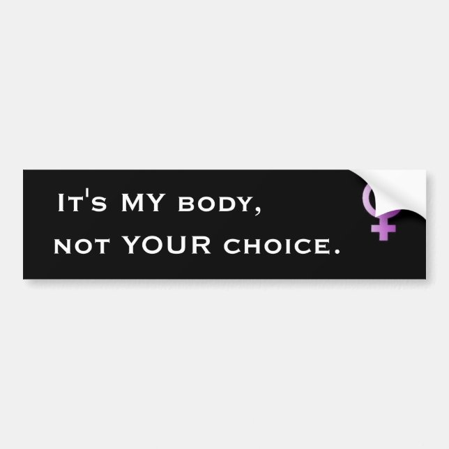 woman, It's MY body, not YOUR choice. - Customised Bumper Sticker (Front)