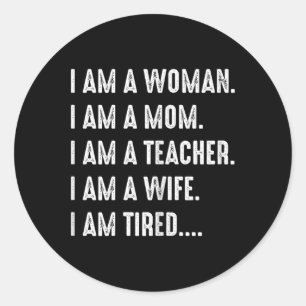 Woman Mum Teacher Wife Tired T Shirt Cute Mum Teac Classic Round Sticker