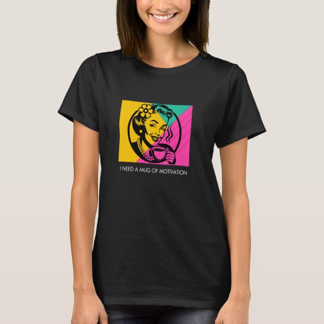 Woman Pop Art Motivation Coffee Humour T-Shirt (Front)