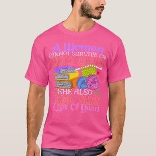 Woman Survives On Books Yarn Knitting Crochet T-Shirt
