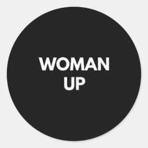 Woman Up - Motivational Feminism Shirts  Classic Round Sticker