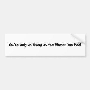 Woman you Feel Bumper Sticker