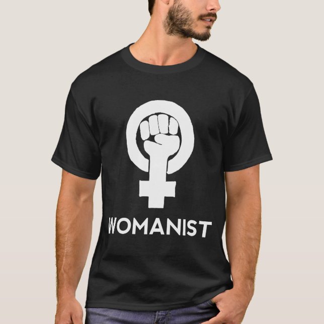 Womanist Woman's Rights Equality Protest Womyn Fem T-Shirt (Front)