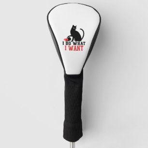 Woman's I Do What I Want Sassy Black Cat Coffee Golf Head Cover