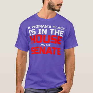 Womans Place Is In The House & Senate Political 63 T-Shirt