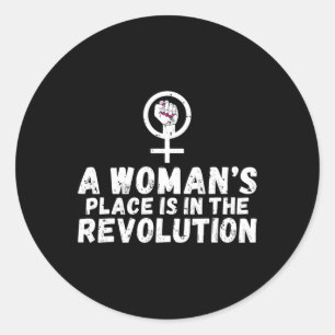 Womans Place Is In The Revolution Strong Women Fem Classic Round Sticker