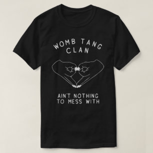 Womb Tang Clan Ain't Nothing To Mess With T-Shirt