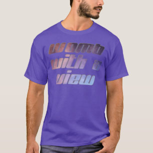 Womb with a view T-Shirt